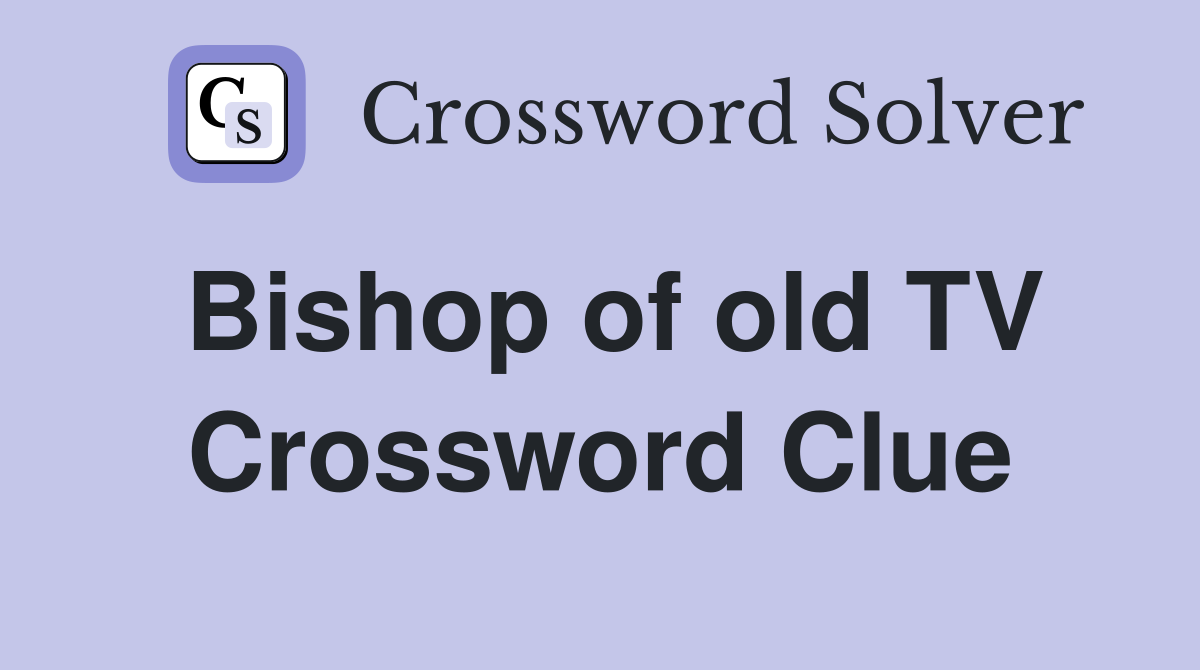 Bishop of old TV Crossword Clue