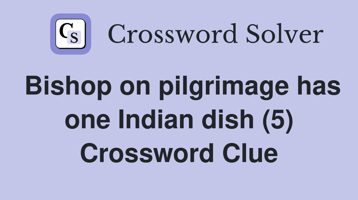 Bishop on pilgrimage has one Indian dish (5) Crossword Clue
