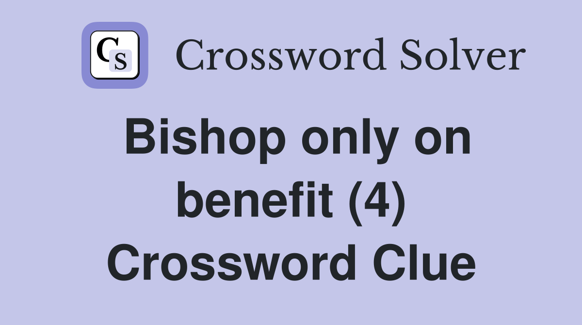 Bishop only on benefit (4) Crossword Clue