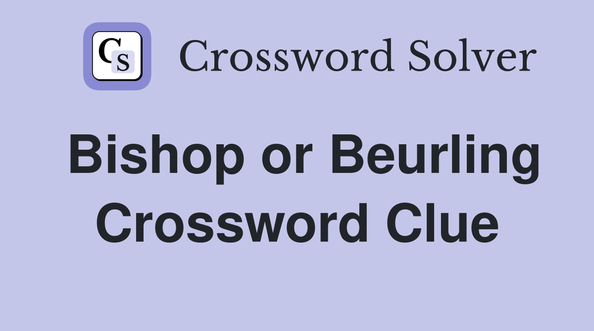 Bishop or Beurling Crossword Clue