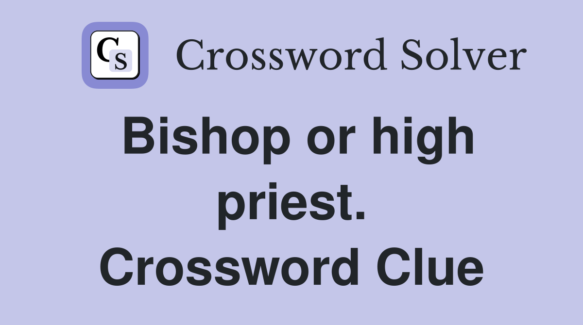 Bishop or high priest. Crossword Clue