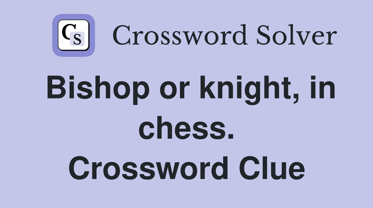 Bishop or knight, in chess. Crossword Clue