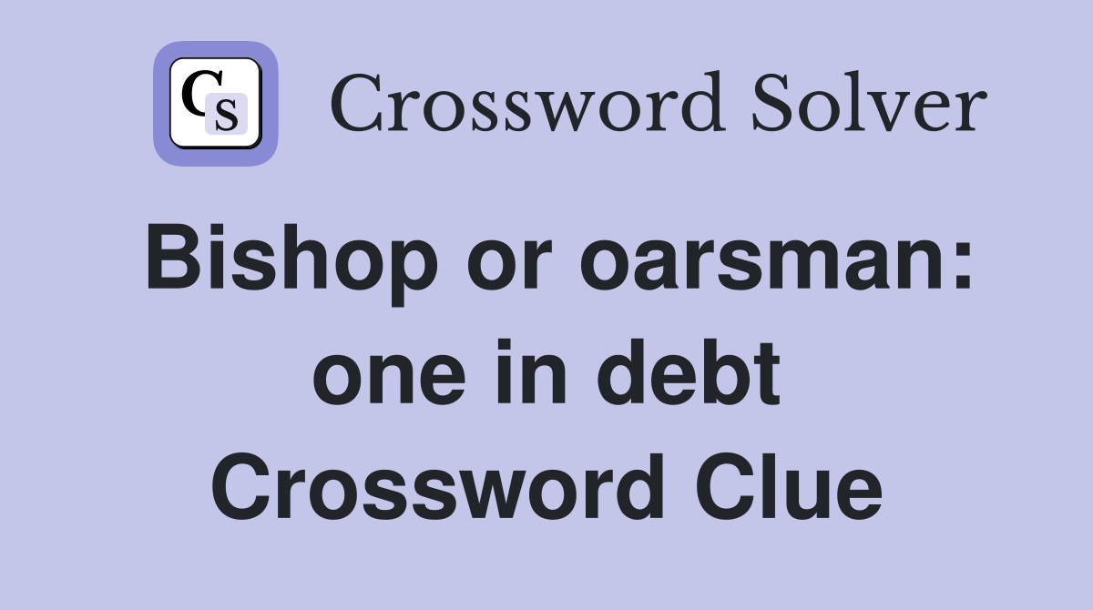 Bishop or oarsman: one in debt Crossword Clue