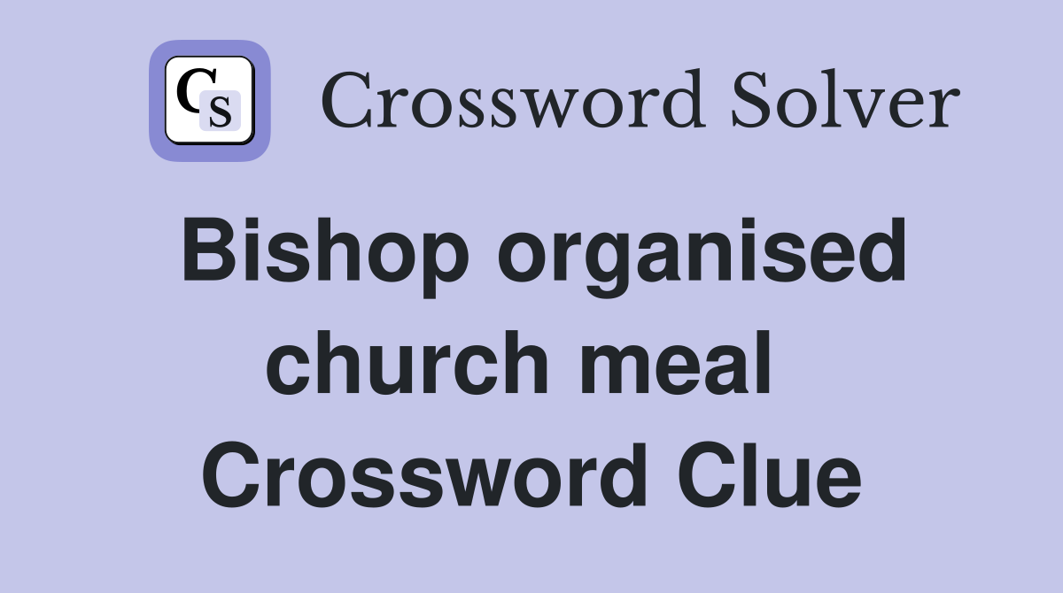 Bishop organised church meal  Crossword Clue