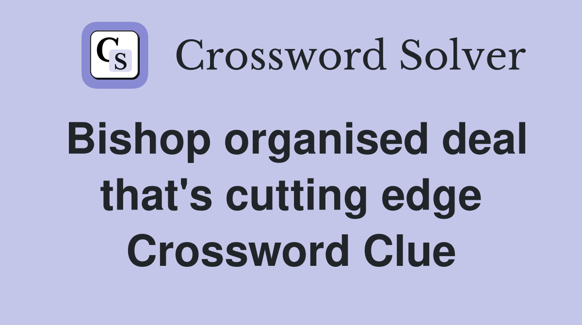 Bishop organised deal that's cutting edge Crossword Clue