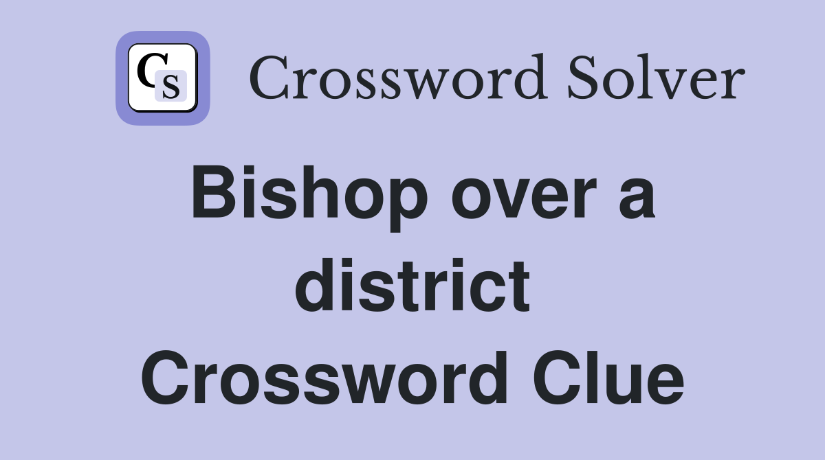 Bishop over a district Crossword Clue