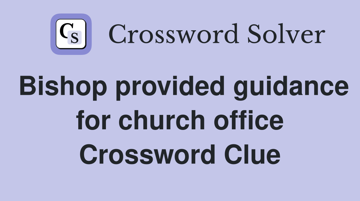 Bishop provided guidance for church office Crossword Clue