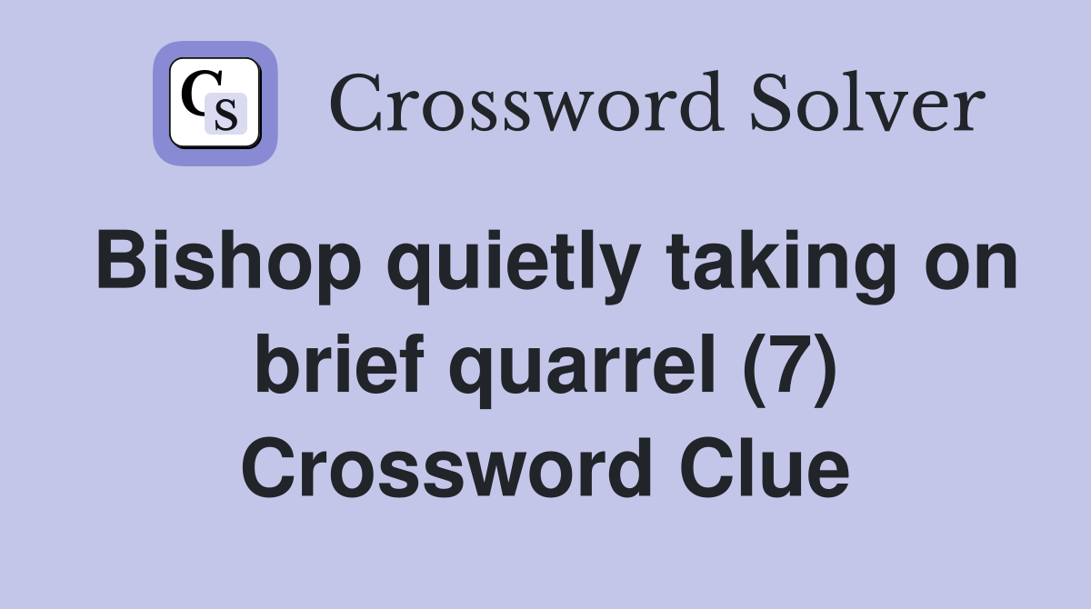 Bishop quietly taking on brief quarrel (7) Crossword Clue