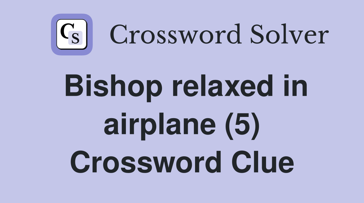 Bishop relaxed in airplane (5) Crossword Clue