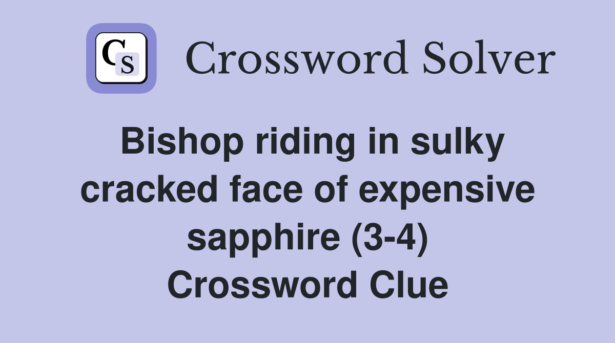 Bishop riding in sulky cracked face of expensive sapphire (3-4) Crossword Clue