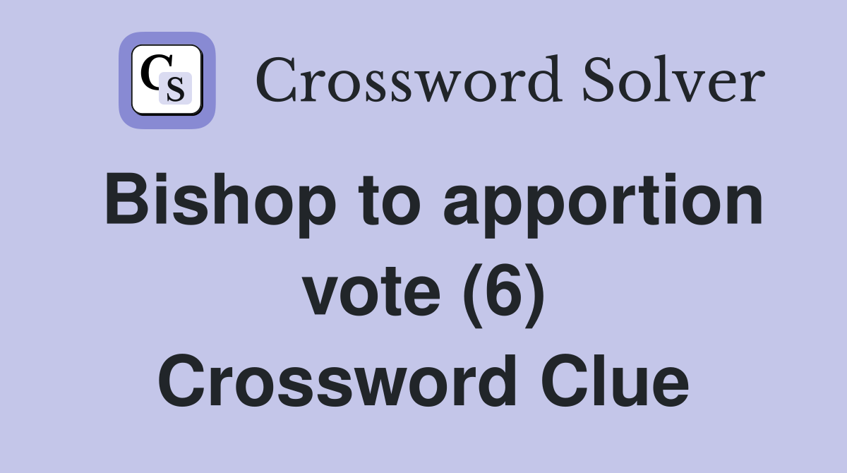Bishop to apportion vote (6) Crossword Clue