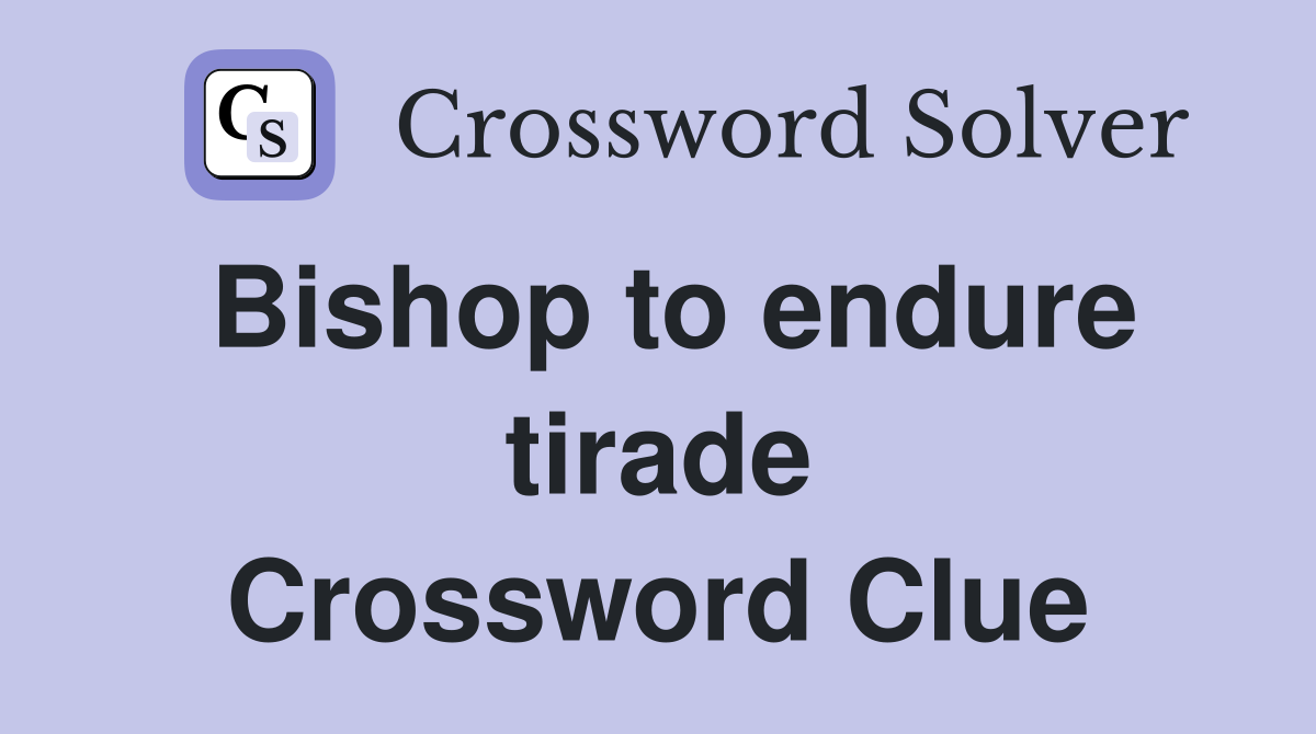 Bishop to endure tirade Crossword Clue