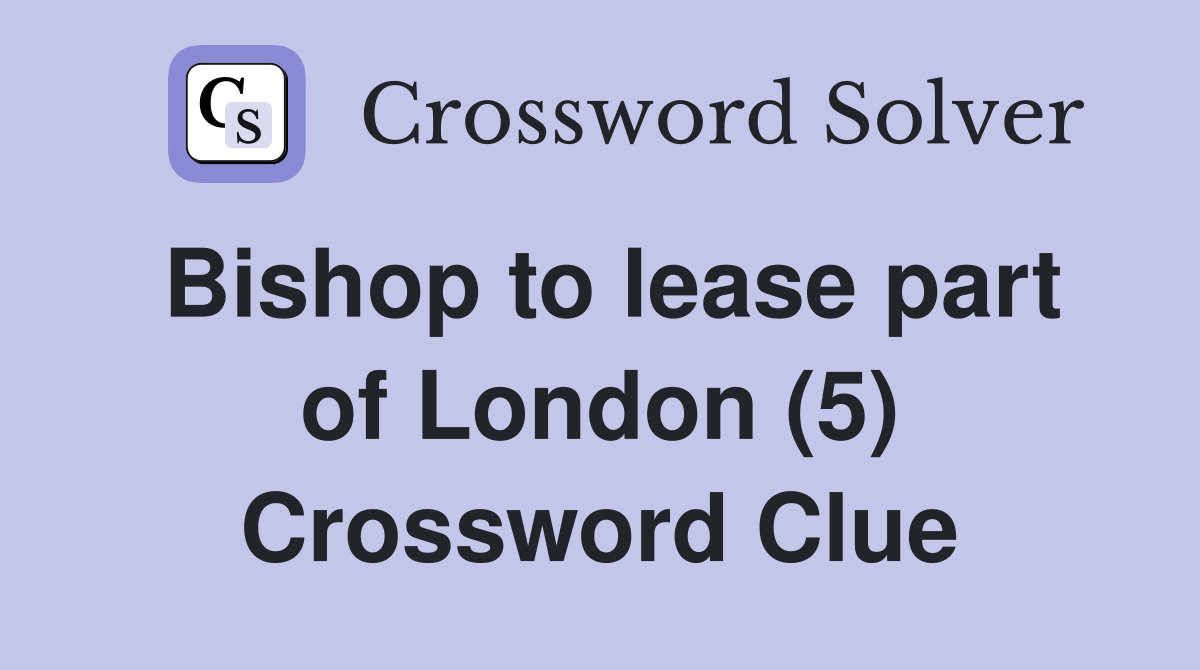 Bishop to lease part of London (5) Crossword Clue