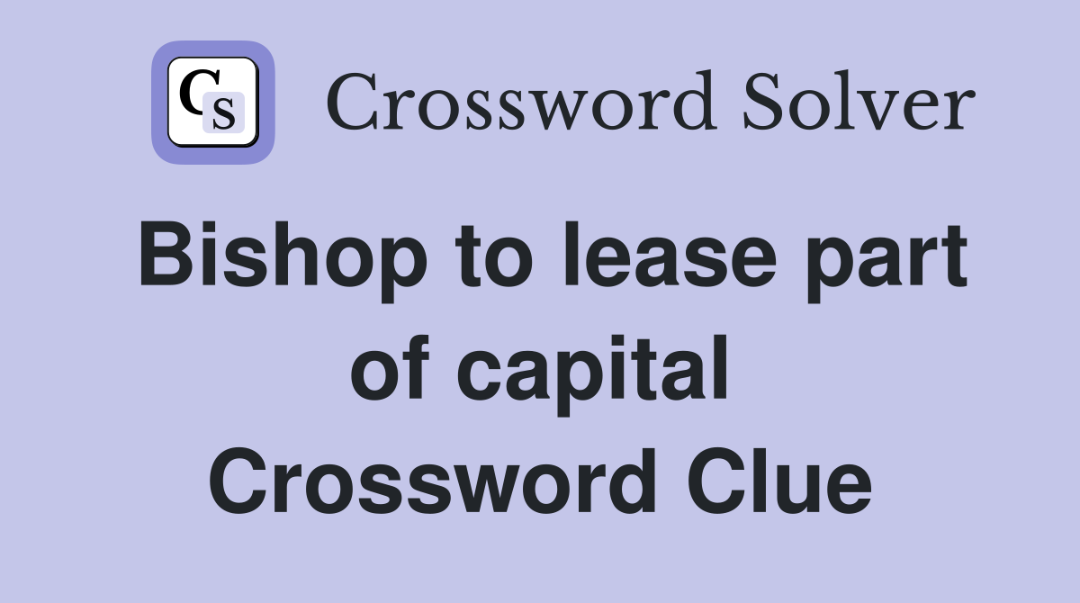 Bishop to lease part of capital Crossword Clue