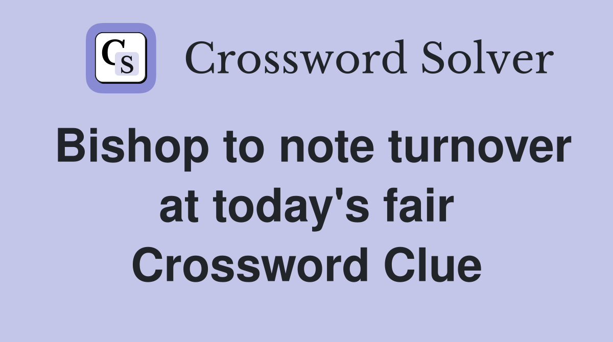 Bishop to note turnover at today's fair Crossword Clue
