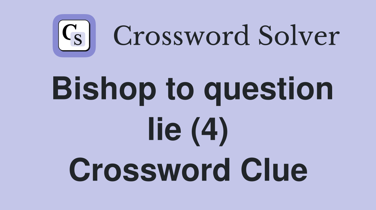 Bishop to question lie (4) Crossword Clue