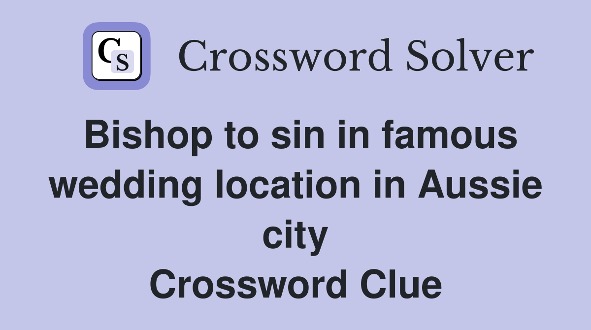 Bishop to sin in famous wedding location in Aussie city Crossword Clue