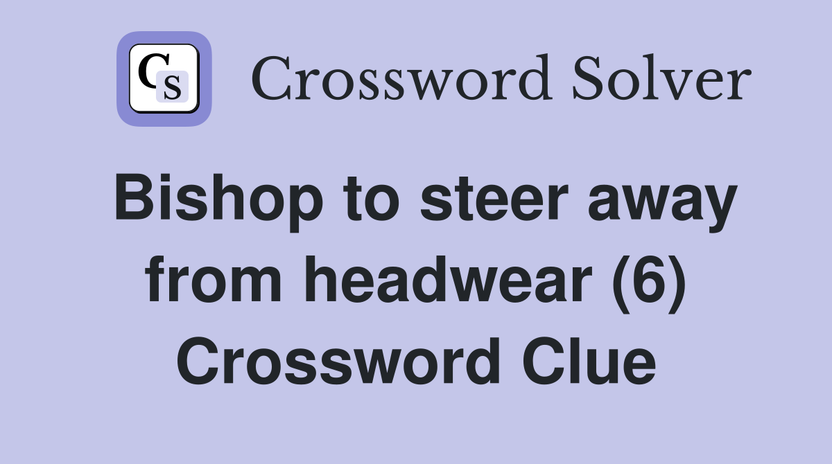 Bishop to steer away from headwear (6) Crossword Clue