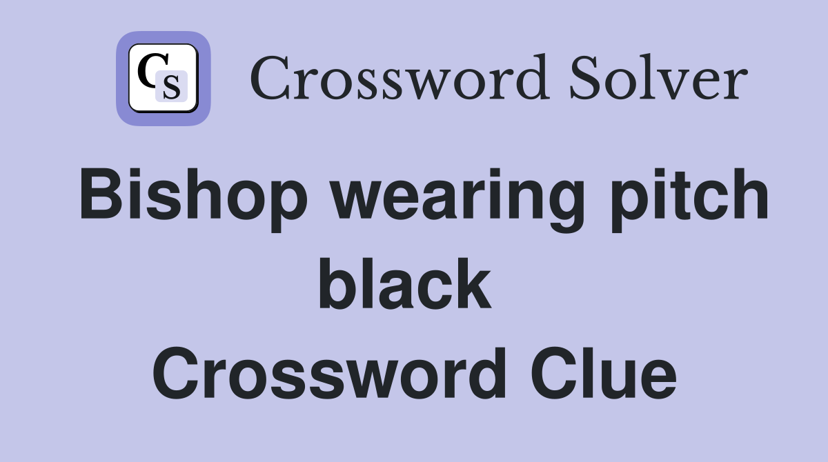 Bishop wearing pitch black  Crossword Clue