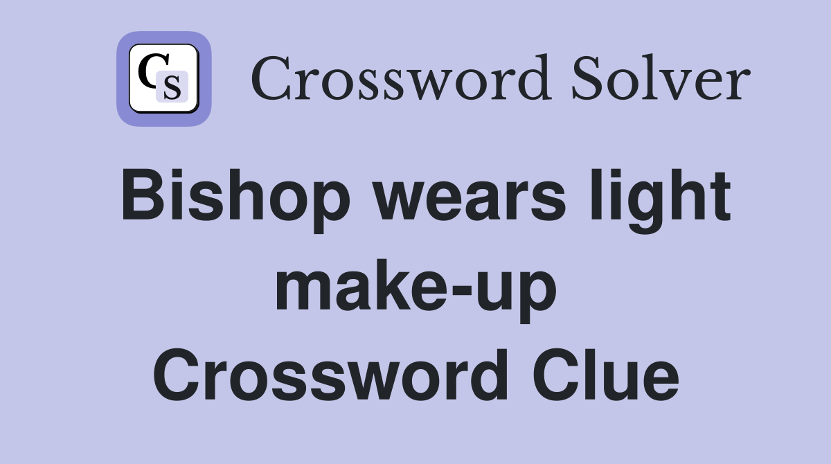 Bishop wears light make-up Crossword Clue