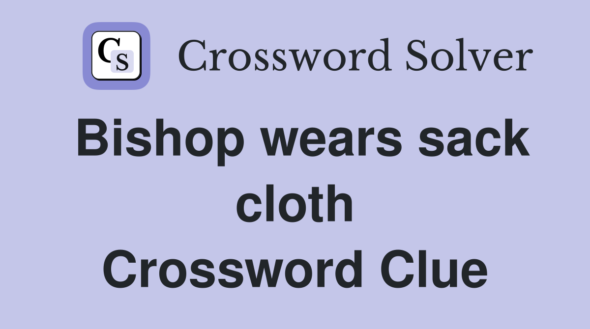 Bishop wears sack cloth Crossword Clue