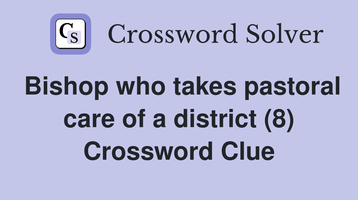 Bishop who takes pastoral care of a district (8) Crossword Clue