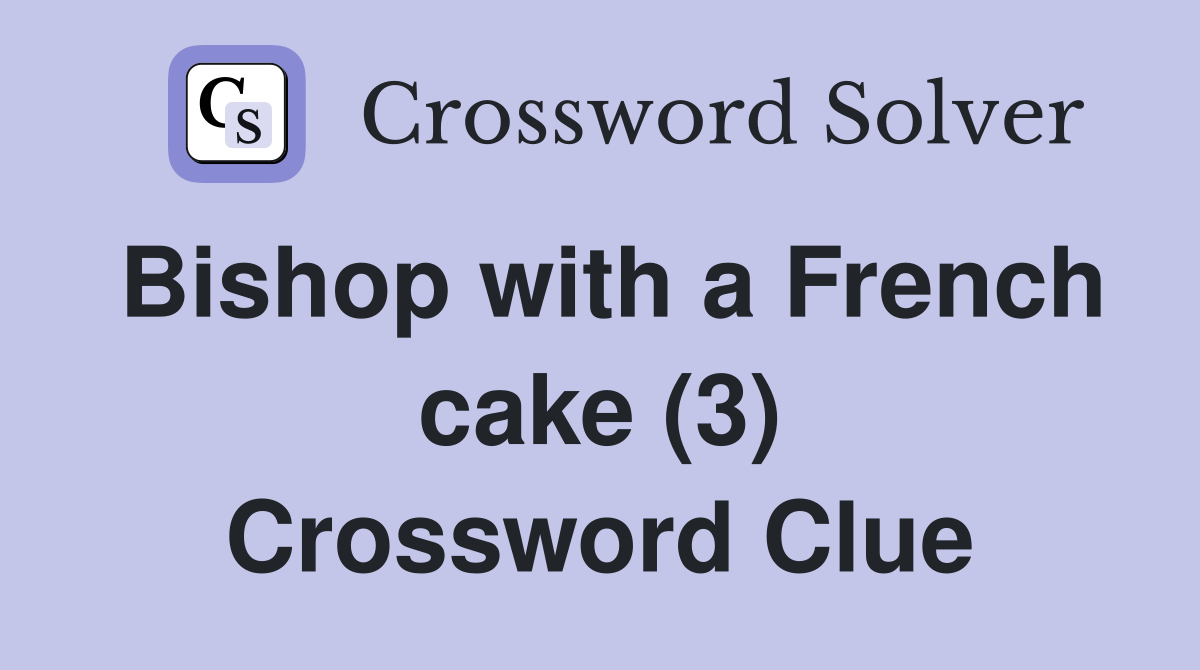 Bishop with a French cake (3) Crossword Clue