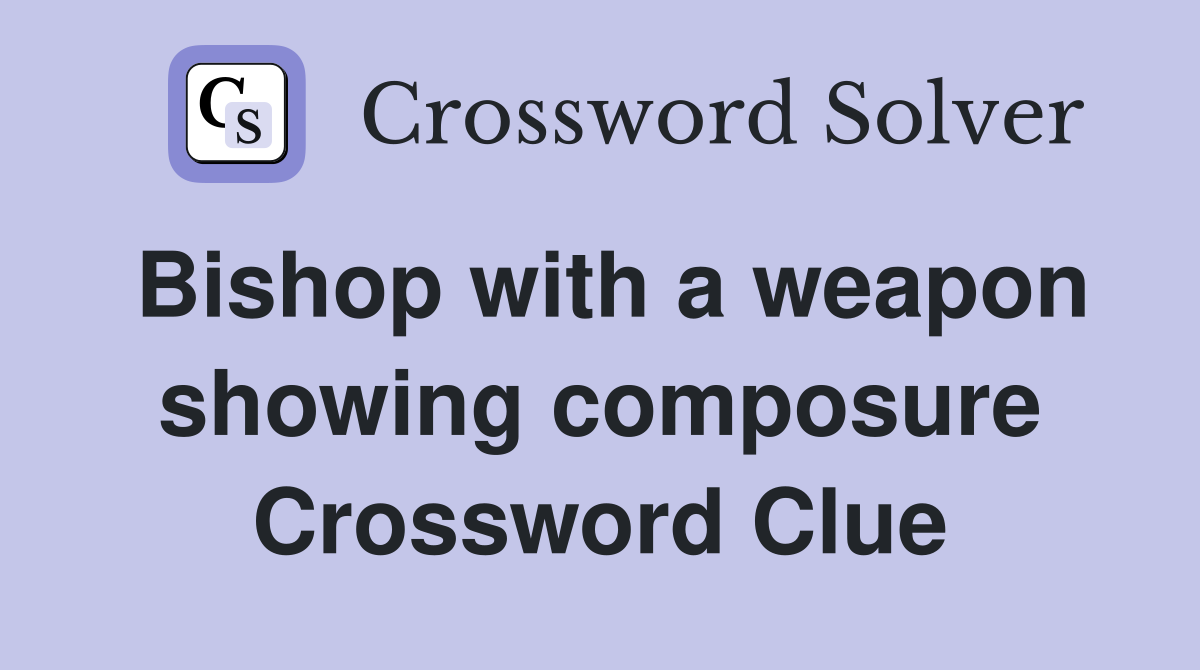 Bishop with a weapon showing composure Crossword Clue