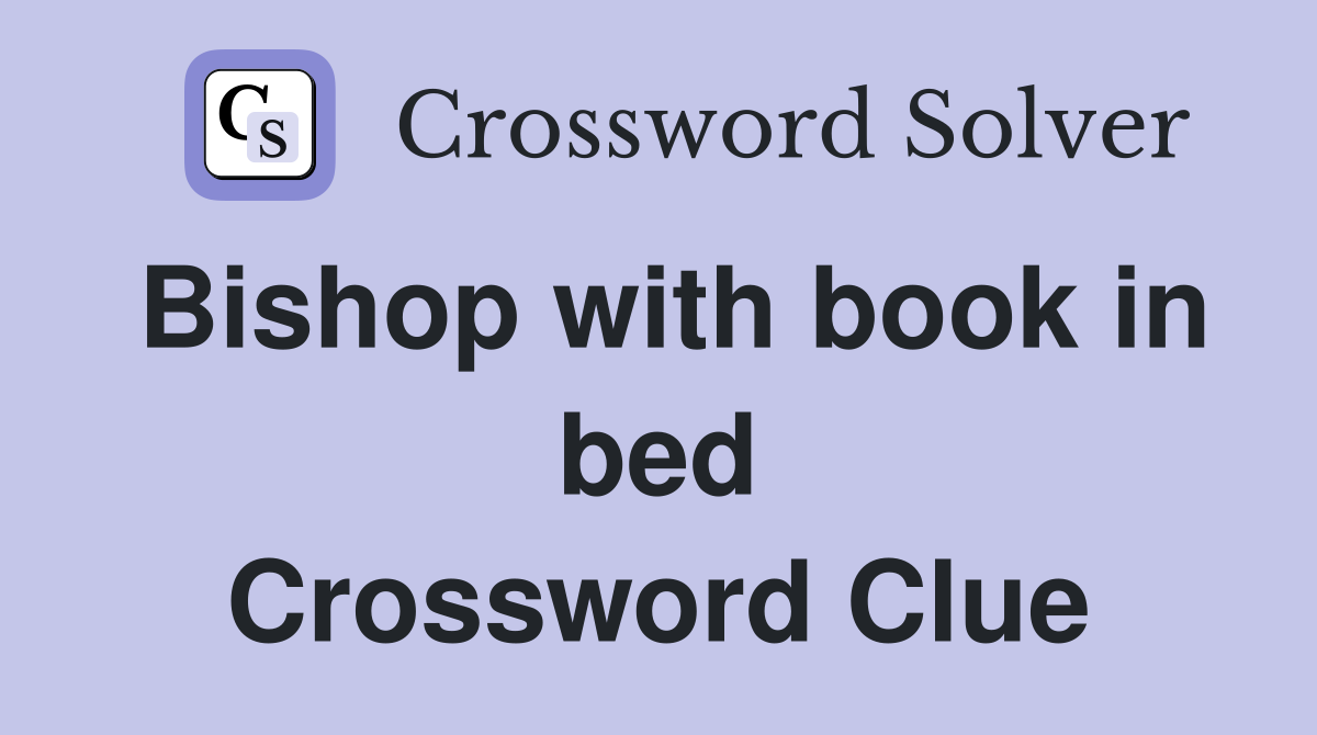 Bishop with book in bed Crossword Clue