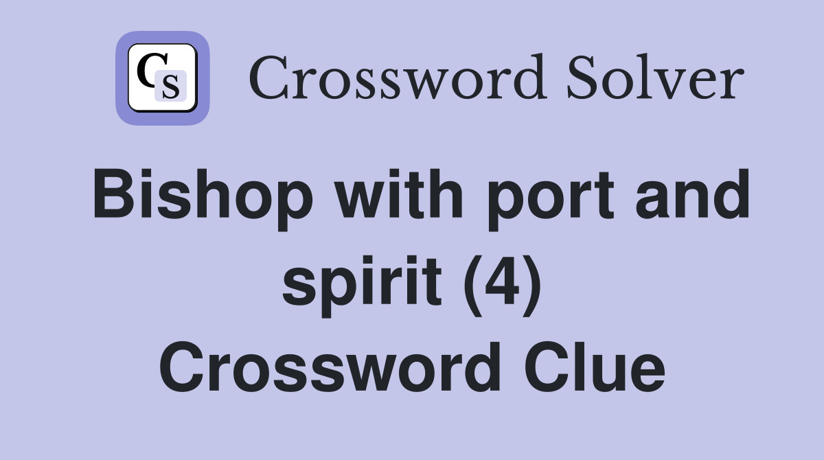 Bishop with port and spirit (4) Crossword Clue