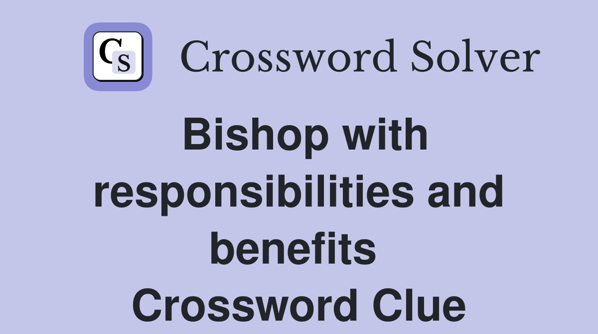 Bishop with responsibilities and benefits  Crossword Clue