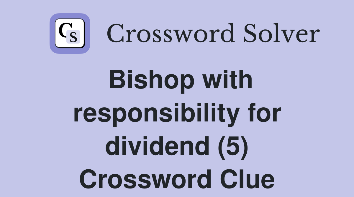 Bishop with responsibility for dividend (5) Crossword Clue