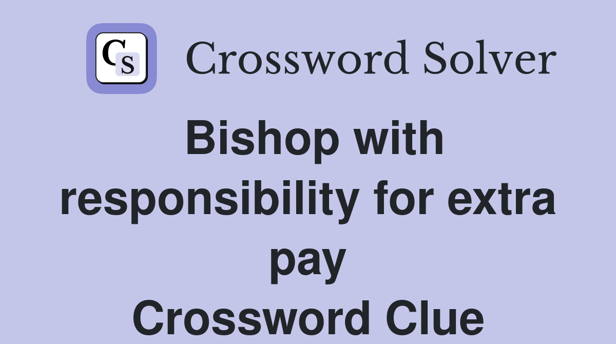 Bishop with responsibility for extra pay Crossword Clue