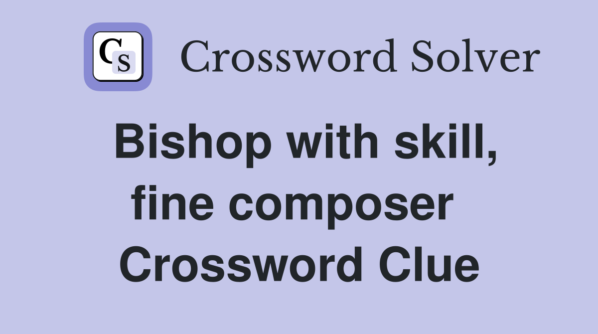 Bishop with skill, fine composer  Crossword Clue