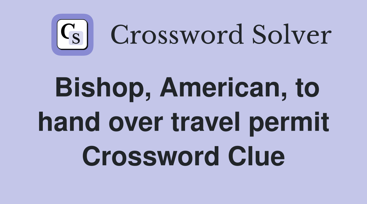 Bishop, American, to hand over travel permit Crossword Clue