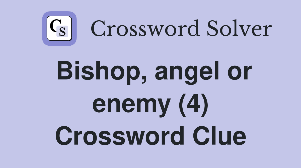 Bishop, angel or enemy (4) Crossword Clue