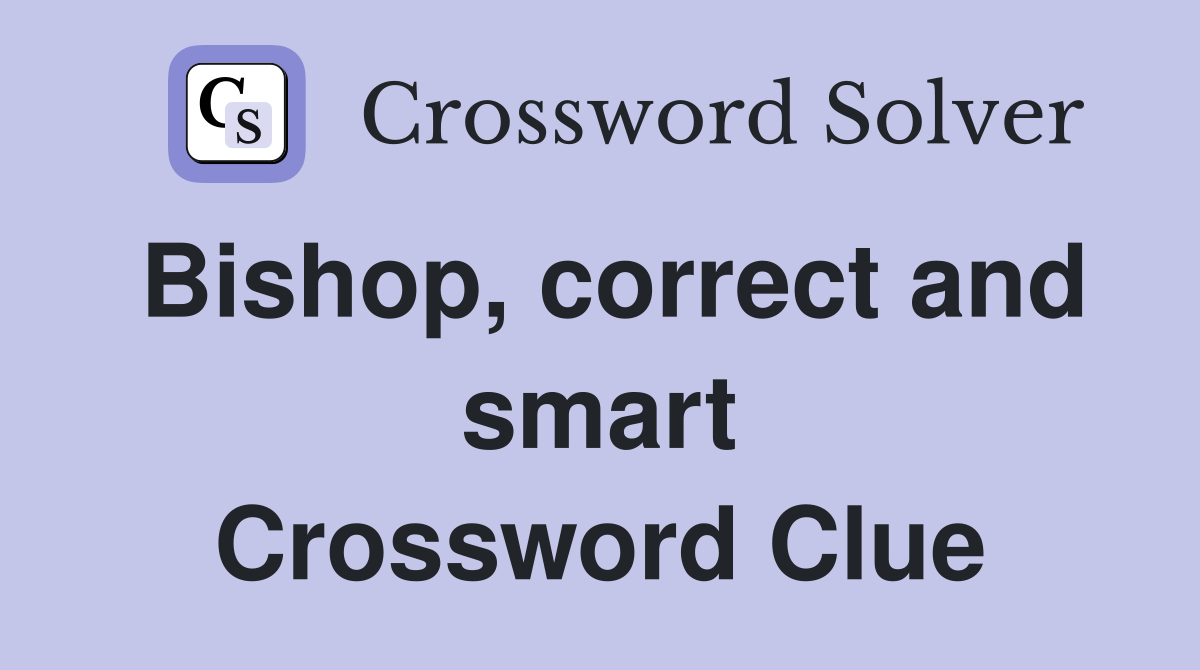 Bishop, correct and smart Crossword Clue