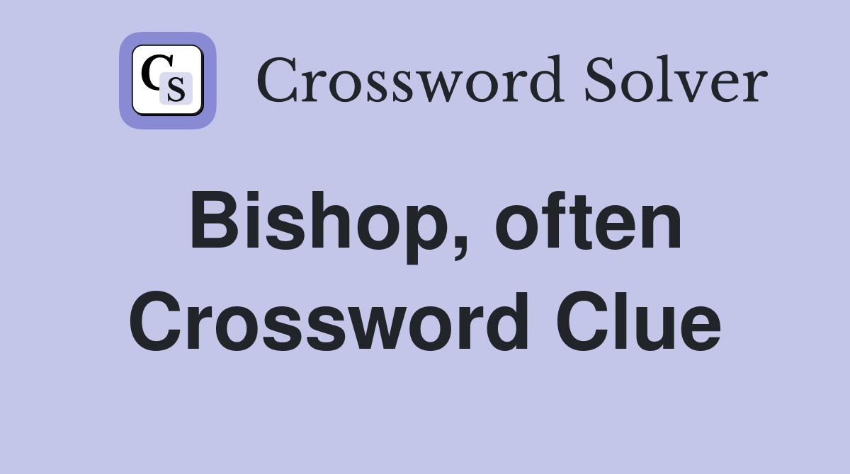 Bishop, often Crossword Clue