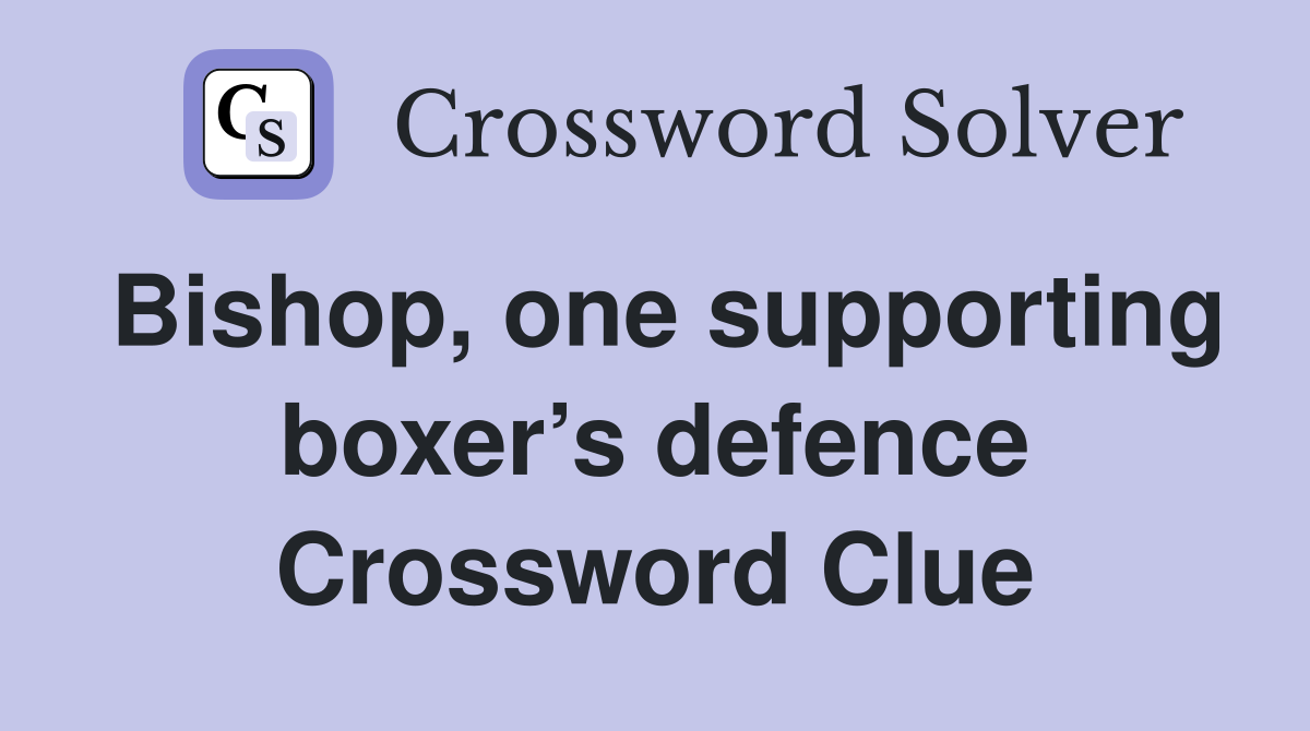 Bishop, one supporting boxer’s defence Crossword Clue