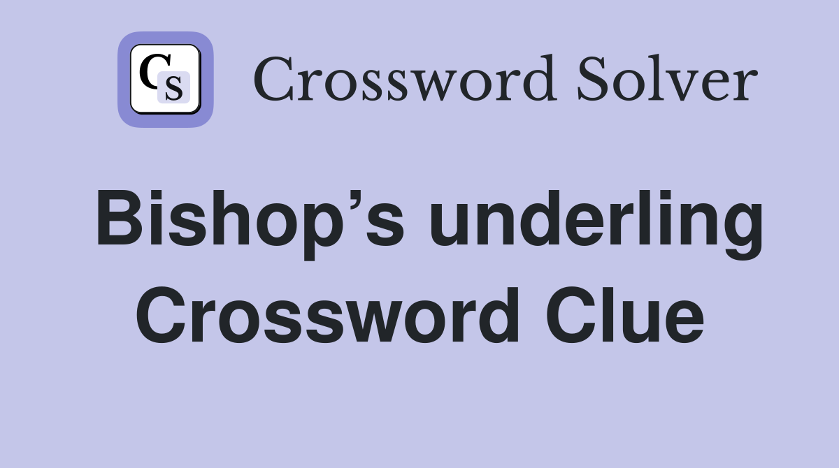 Bishop’s underling Crossword Clue