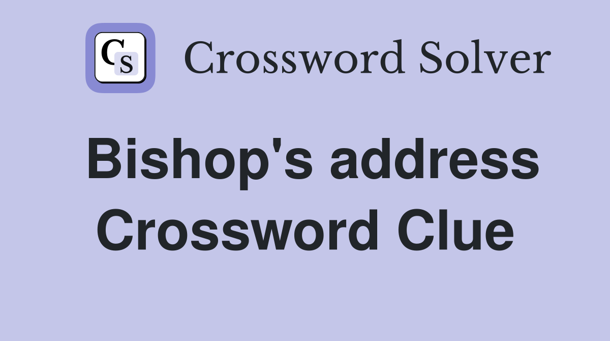 Bishop's address Crossword Clue
