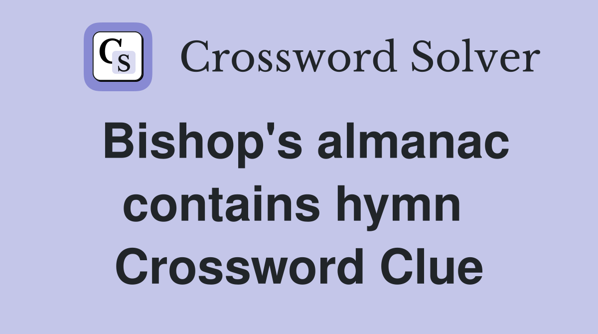 Bishop's almanac contains hymn  Crossword Clue