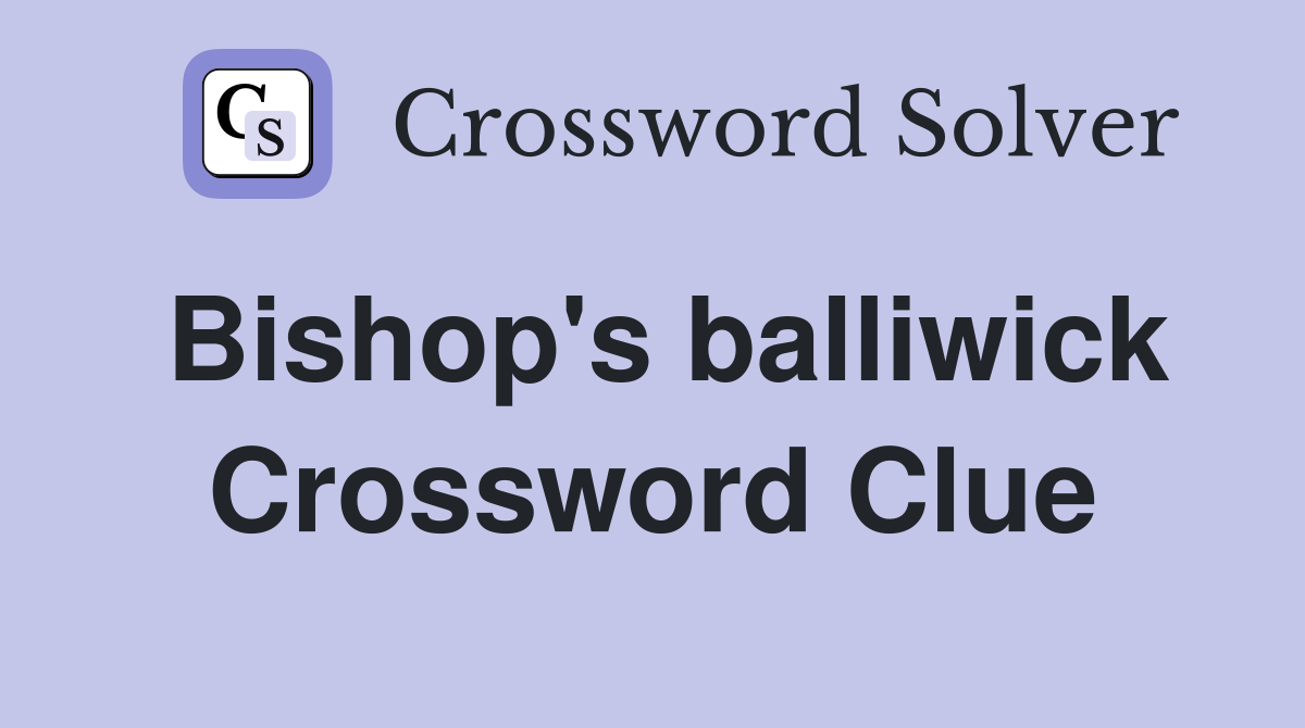 Bishop's balliwick Crossword Clue