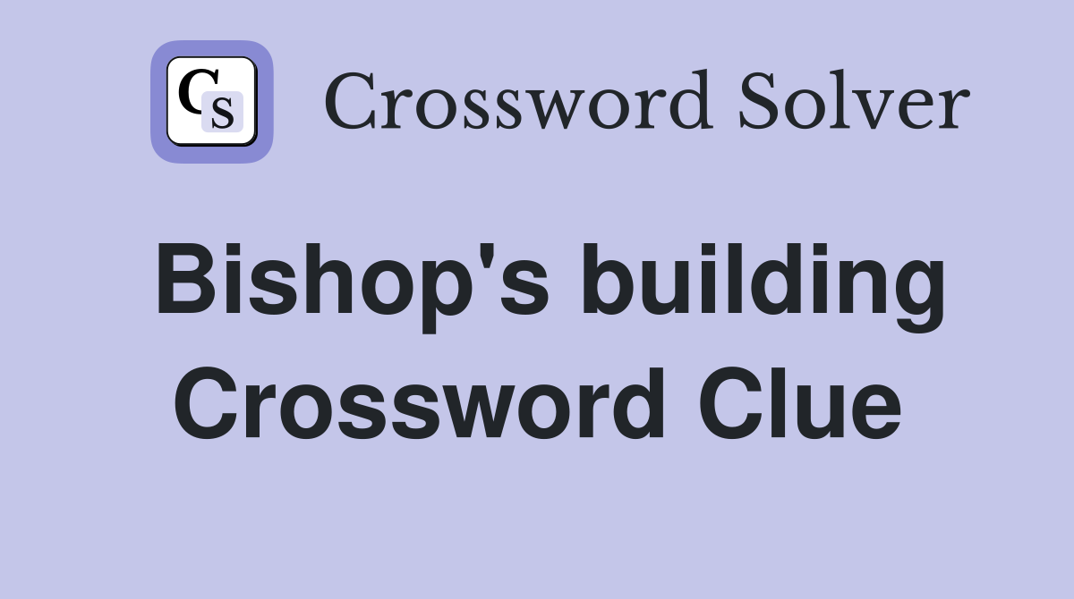 Bishop's building Crossword Clue