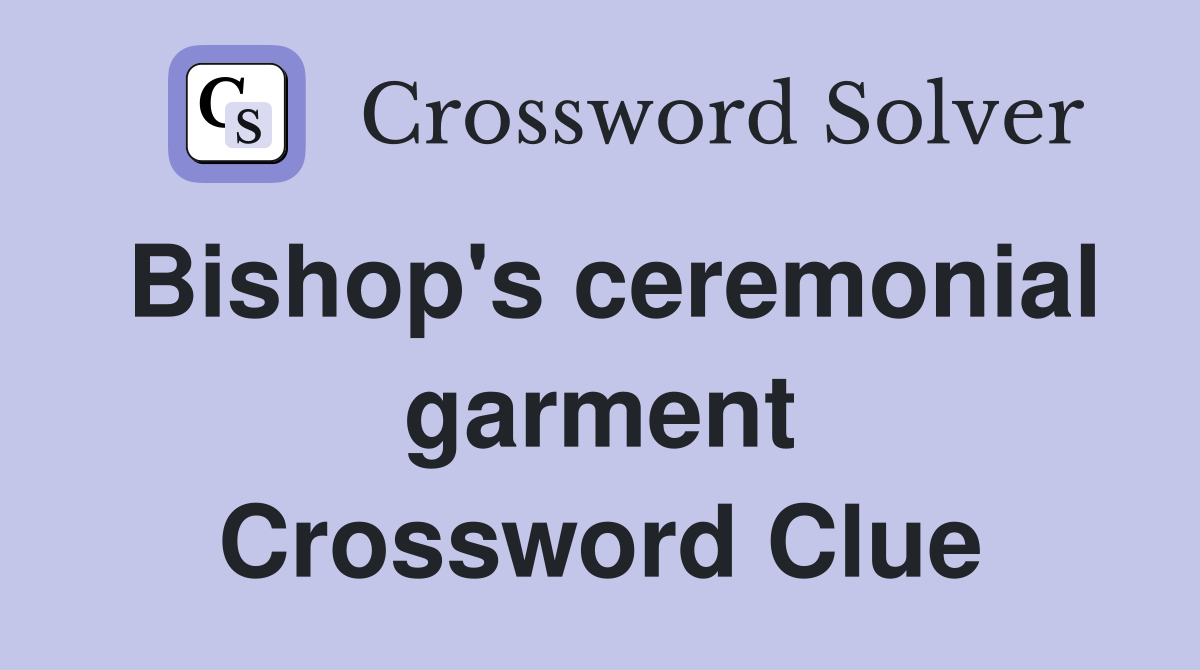 Bishop's ceremonial garment Crossword Clue