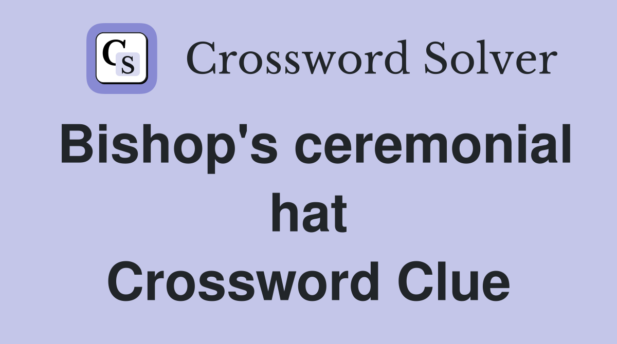 Bishop's ceremonial hat Crossword Clue