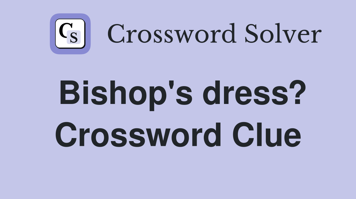 Bishop's dress? Crossword Clue