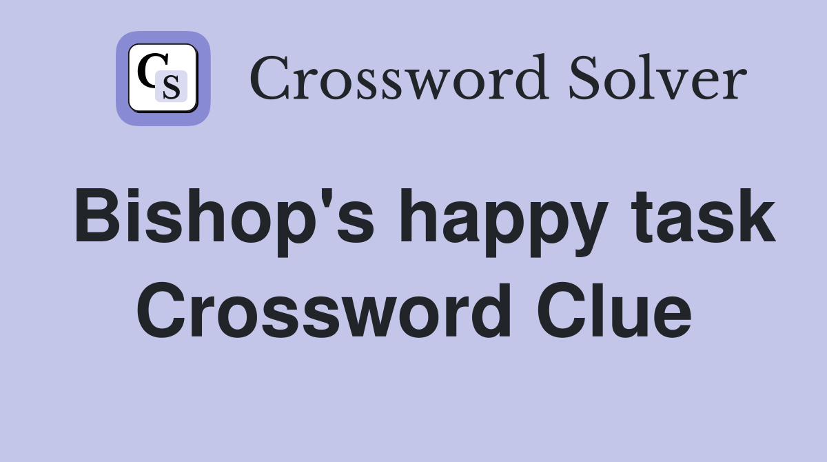 Bishop's happy task Crossword Clue