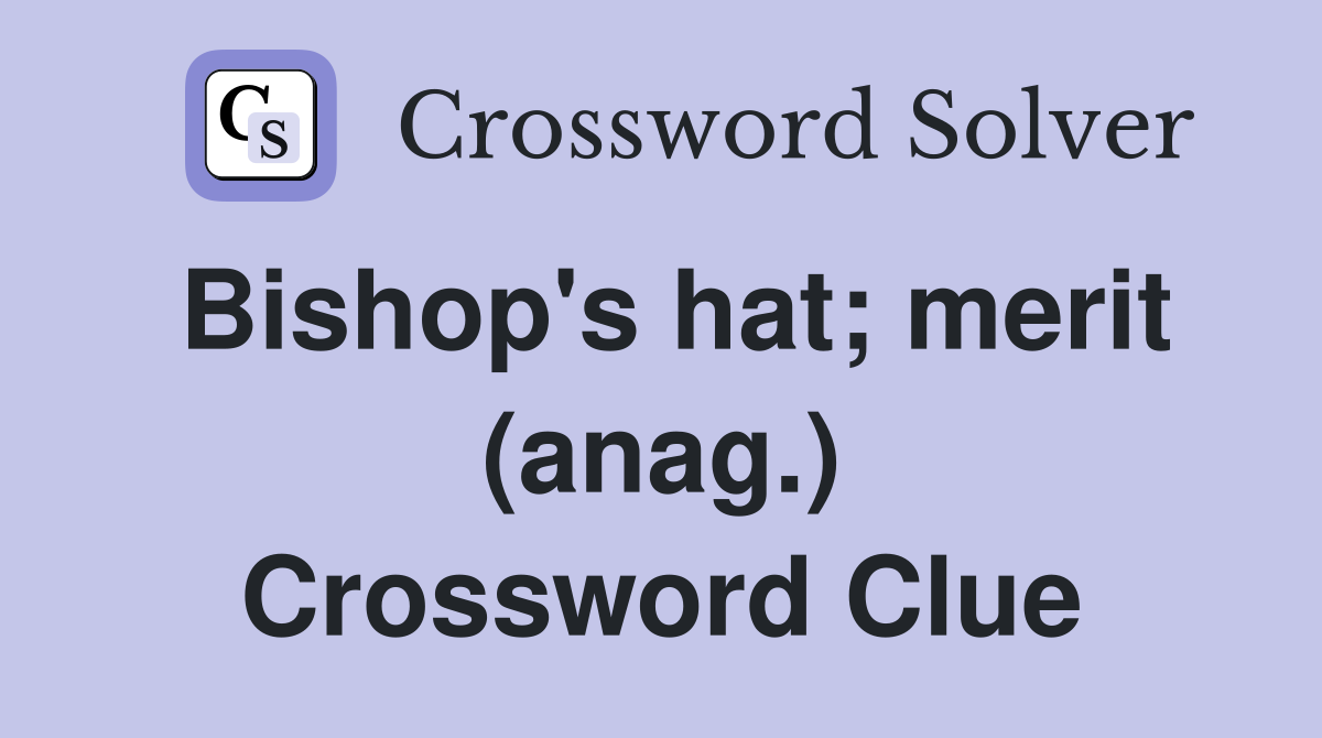 Bishop's hat; merit (anag.) Crossword Clue