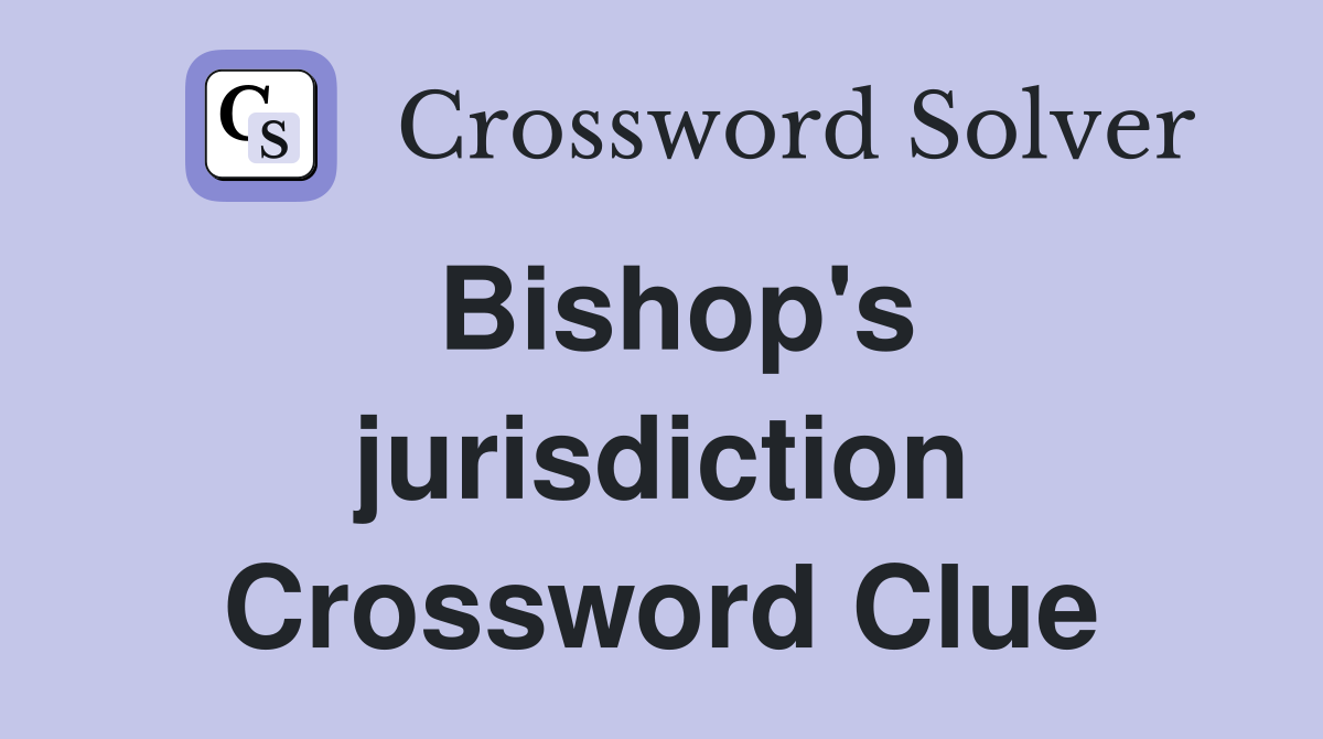 Bishop's jurisdiction Crossword Clue